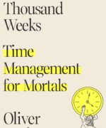 Four Thousand Weeks by Oliver Burkeman