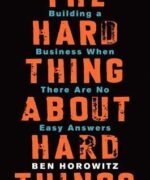 The Hard Thing About Hard Things by Ben Horowitz